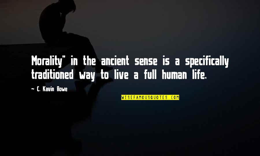 Way To Live Life Quotes By C. Kavin Rowe: Morality" in the ancient sense is a specifically