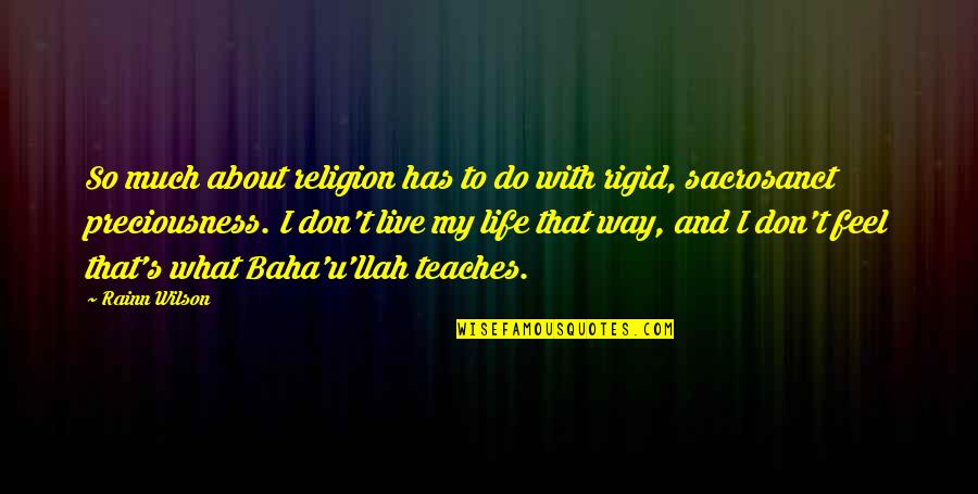 Way To Live Life Quotes By Rainn Wilson: So much about religion has to do with