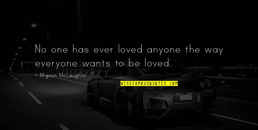 Way To Love Quotes By Mignon McLaughlin: No one has ever loved anyone the way