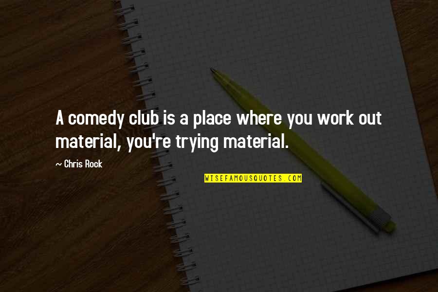 Way To Memorize Quotes By Chris Rock: A comedy club is a place where you