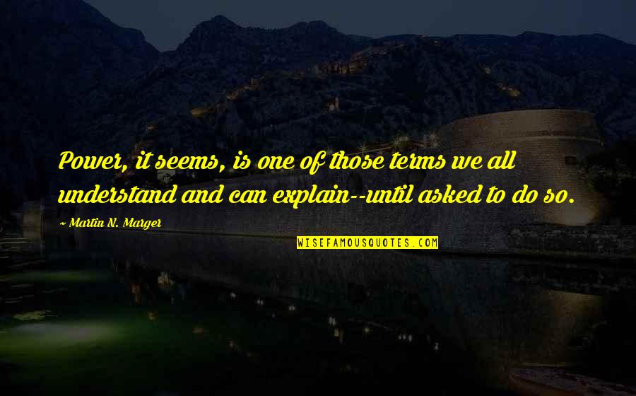 Way To Rainy Mountain Quotes By Martin N. Marger: Power, it seems, is one of those terms Way To Rainy Mountain Quotes By Martin N. Marger: Power, it seems, is one of those terms