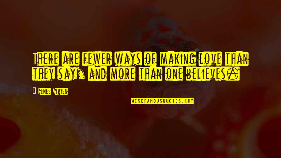 Way To Say I Love You Quotes By Renee Vivien: There are fewer ways of making love than