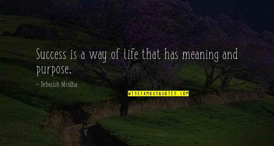 Way To Success In Life Quotes By Debasish Mridha: Success is a way of life that has