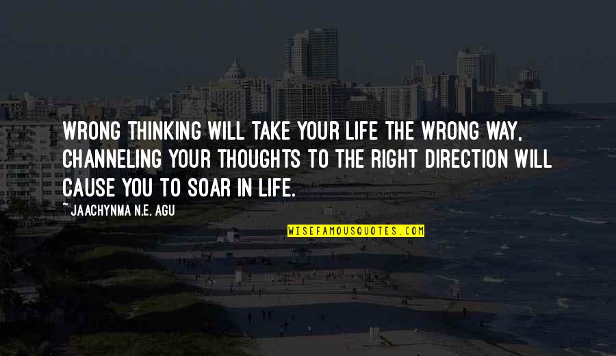 Way To Success In Life Quotes By Jaachynma N.E. Agu: Wrong thinking will take your life the wrong