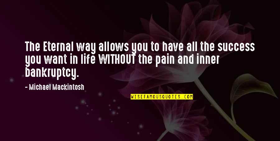Way To Success In Life Quotes By Michael Mackintosh: The Eternal way allows you to have all