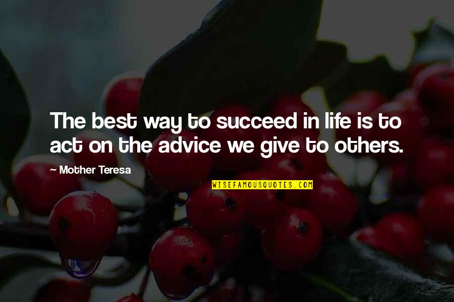 Way To Success In Life Quotes By Mother Teresa: The best way to succeed in life is