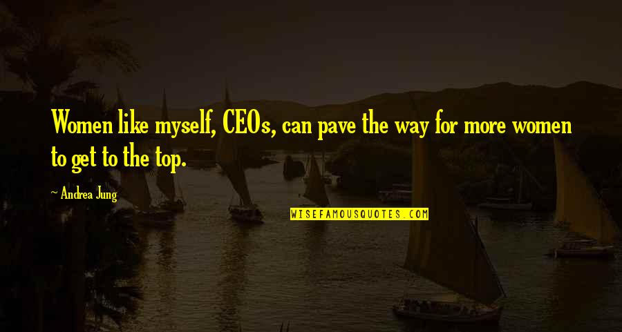 Way To The Top Quotes By Andrea Jung: Women like myself, CEOs, can pave the way