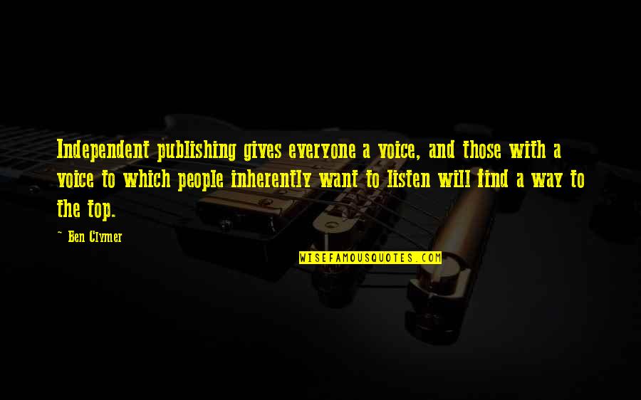 Way To The Top Quotes By Ben Clymer: Independent publishing gives everyone a voice, and those
