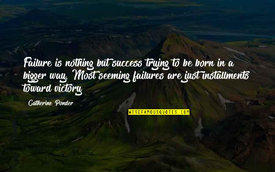 Way To Victory Quotes By Catherine Ponder: Failure is nothing but success trying to be