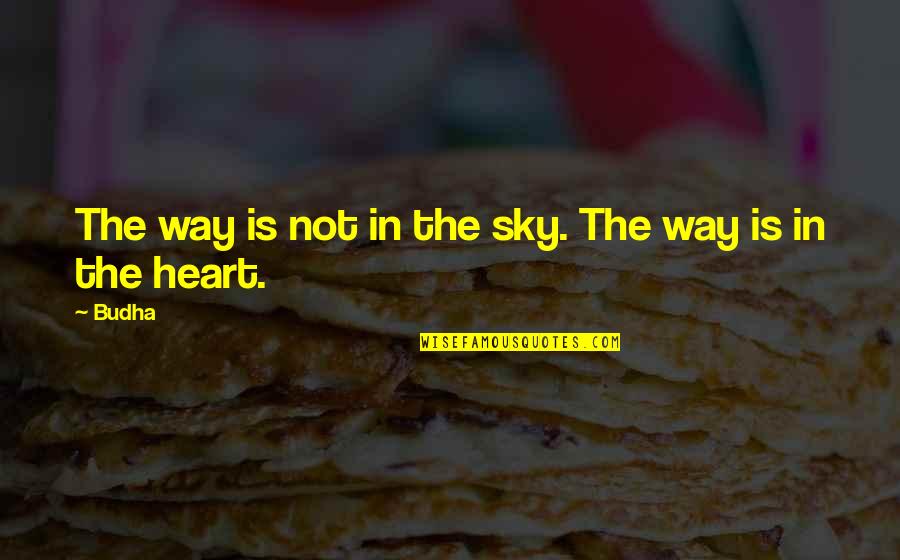 Way Up In The Sky Quotes By Budha: The way is not in the sky. The