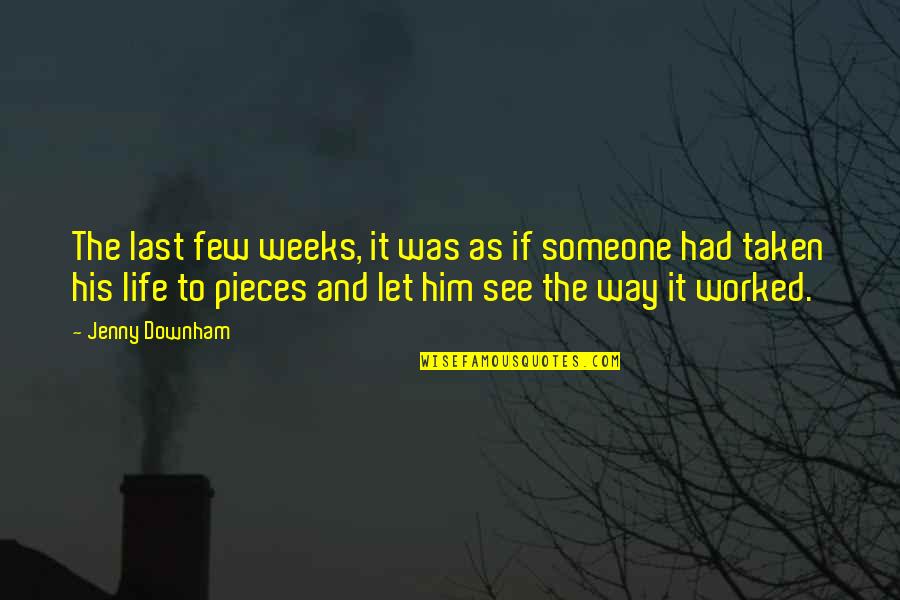 Way We See Life Quotes By Jenny Downham: The last few weeks, it was as if Way We See Life Quotes By Jenny Downham: The last few weeks, it was as if