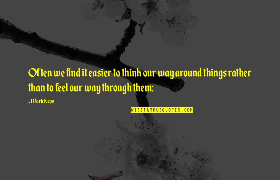 Way We Think Quotes By Mark Nepo: Often we find it easier to think our