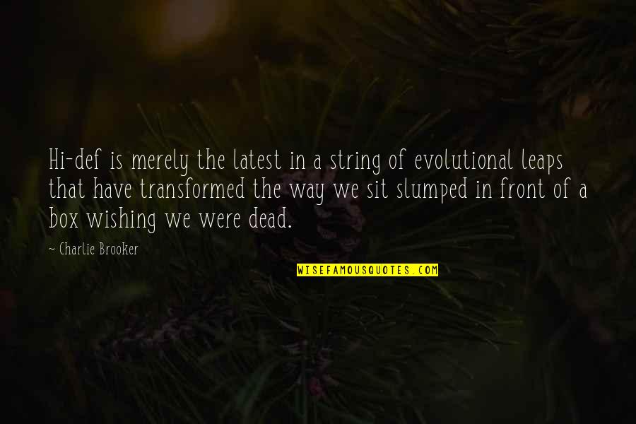 Way We Were Quotes By Charlie Brooker: Hi-def is merely the latest in a string Way We Were Quotes By Charlie Brooker: Hi-def is merely the latest in a string