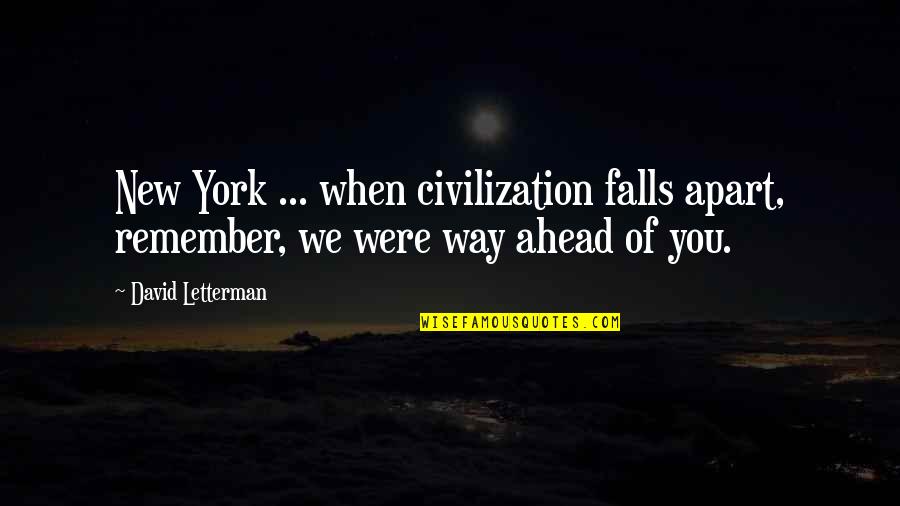 Way We Were Quotes By David Letterman: New York ... when civilization falls apart, remember,