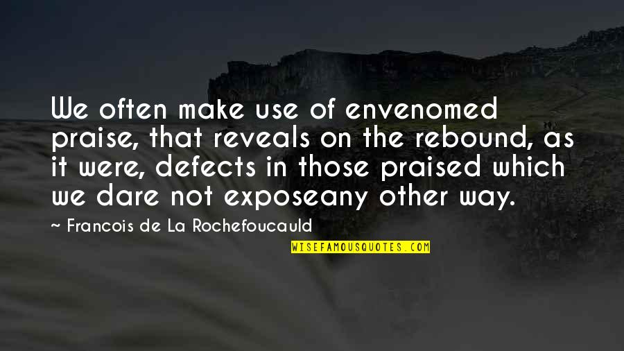 Way We Were Quotes By Francois De La Rochefoucauld: We often make use of envenomed praise, that Way We Were Quotes By Francois De La Rochefoucauld: We often make use of envenomed praise, that