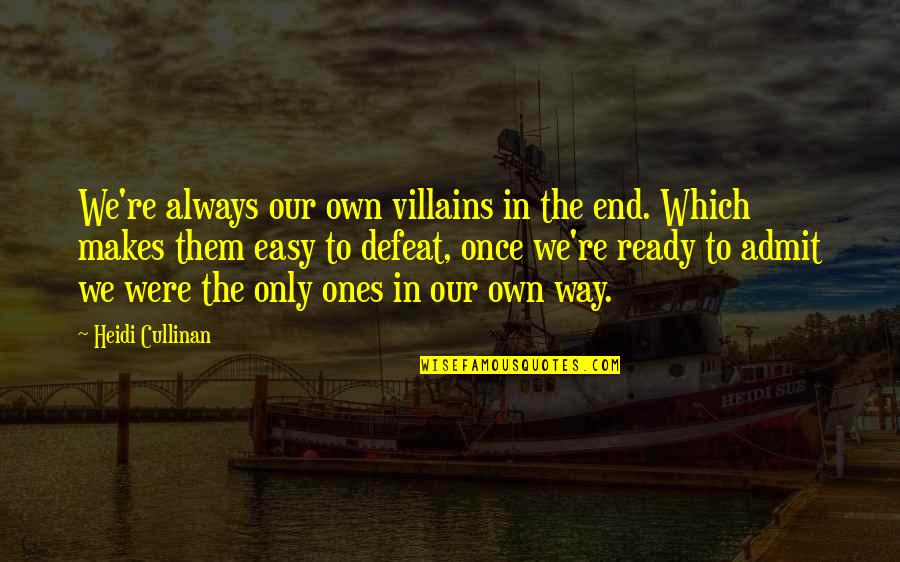 Way We Were Quotes By Heidi Cullinan: We're always our own villains in the end.