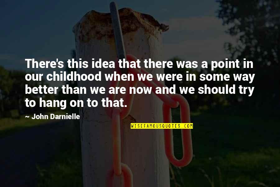 Way We Were Quotes By John Darnielle: There's this idea that there was a point