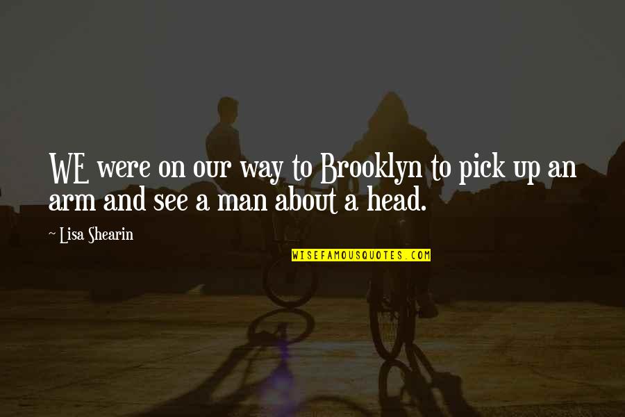 Way We Were Quotes By Lisa Shearin: WE were on our way to Brooklyn to