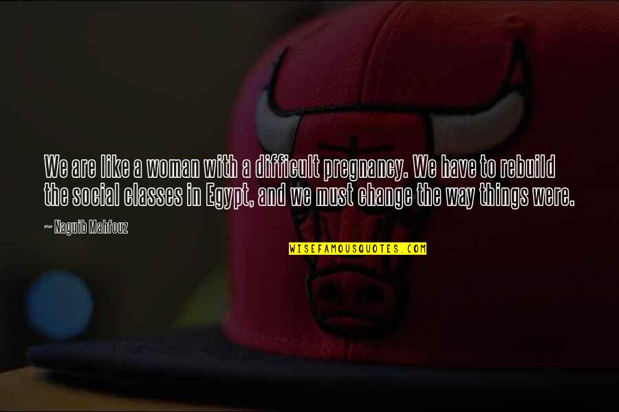 Way We Were Quotes By Naguib Mahfouz: We are like a woman with a difficult Way We Were Quotes By Naguib Mahfouz: We are like a woman with a difficult