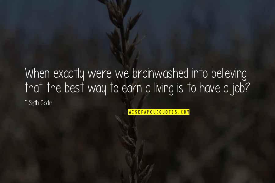 Way We Were Quotes By Seth Godin: When exactly were we brainwashed into believing that Way We Were Quotes By Seth Godin: When exactly were we brainwashed into believing that