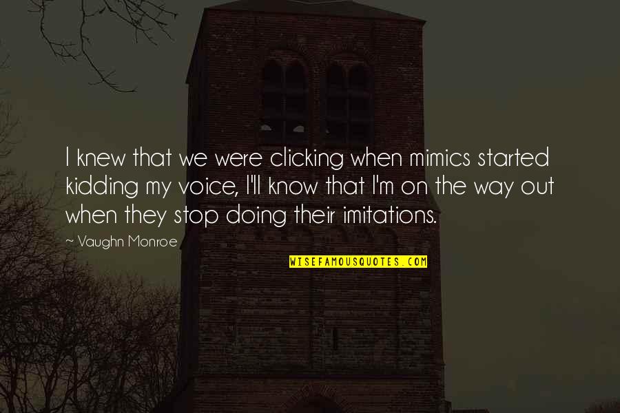 Way We Were Quotes By Vaughn Monroe: I knew that we were clicking when mimics Way We Were Quotes By Vaughn Monroe: I knew that we were clicking when mimics