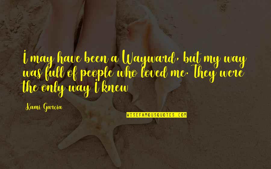Way Were Were Quotes By Kami Garcia: I may have been a Wayward, but my Way Were Were Quotes By Kami Garcia: I may have been a Wayward, but my