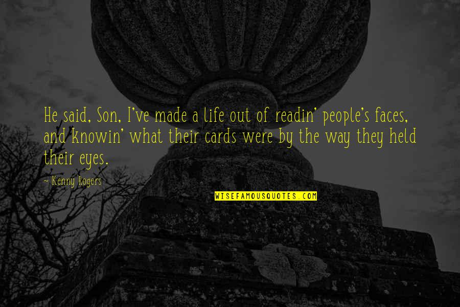 Way Were Were Quotes By Kenny Rogers: He said, Son, I've made a life out Way Were Were Quotes By Kenny Rogers: He said, Son, I've made a life out