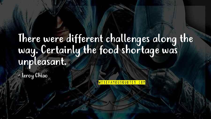 Way Were Were Quotes By Leroy Chiao: There were different challenges along the way. Certainly Way Were Were Quotes By Leroy Chiao: There were different challenges along the way. Certainly