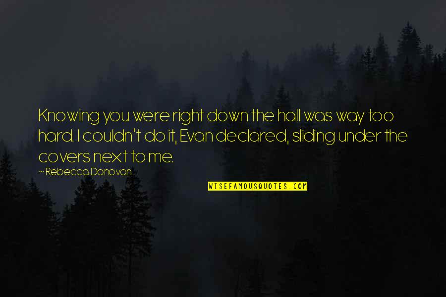 Way Were Were Quotes By Rebecca Donovan: Knowing you were right down the hall was Way Were Were Quotes By Rebecca Donovan: Knowing you were right down the hall was