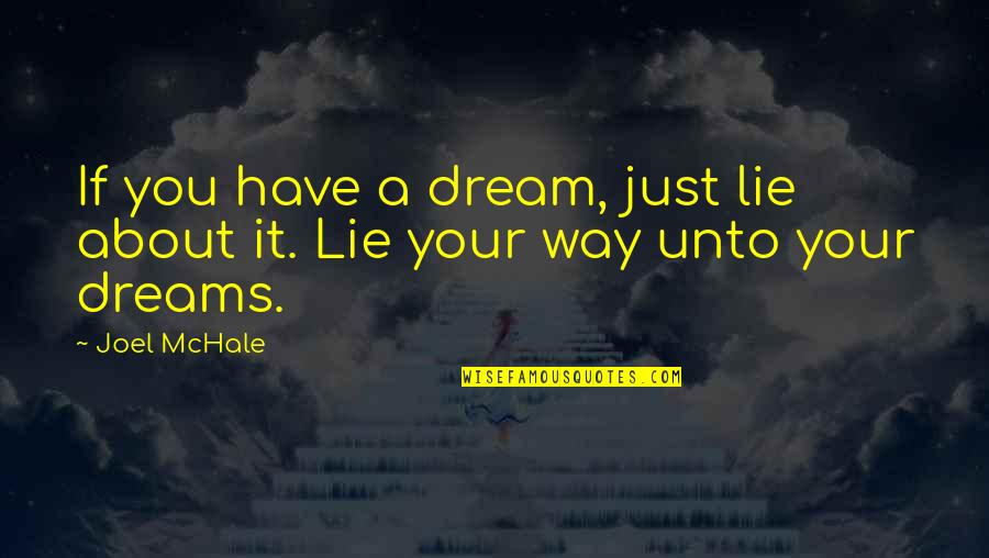 Way You Lie Quotes By Joel McHale: If you have a dream, just lie about