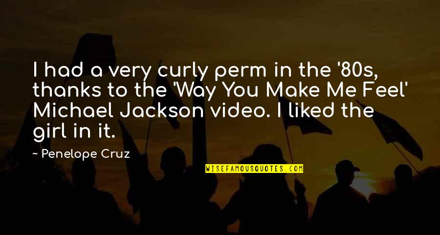 Way You Make Me Feel Quotes By Penelope Cruz: I had a very curly perm in the