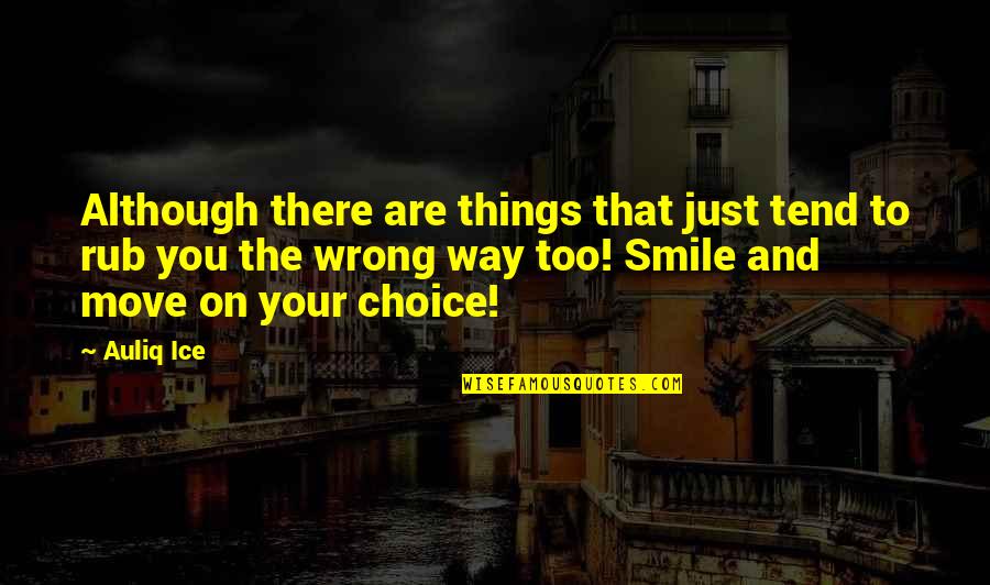 Way You Smile Quotes By Auliq Ice: Although there are things that just tend to