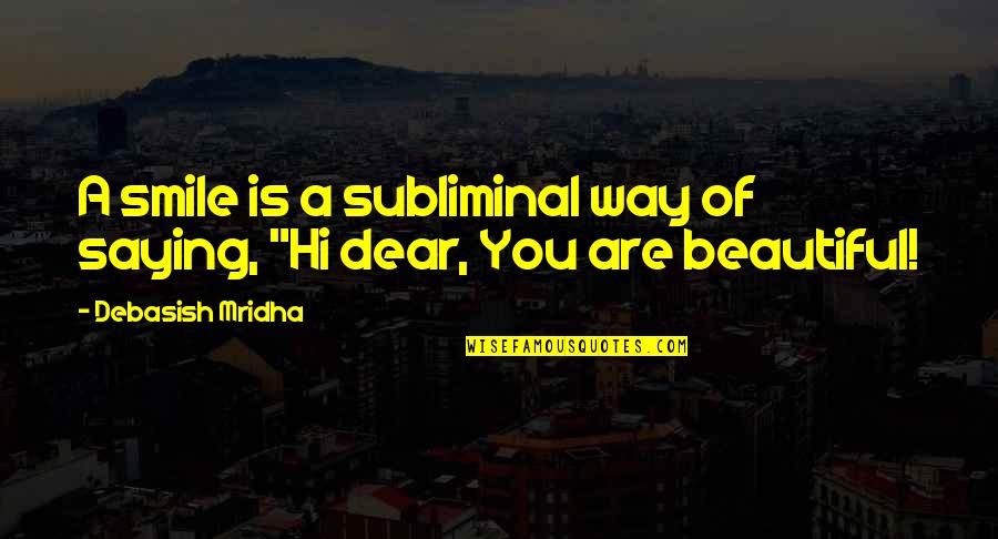 Way You Smile Quotes By Debasish Mridha: A smile is a subliminal way of saying,