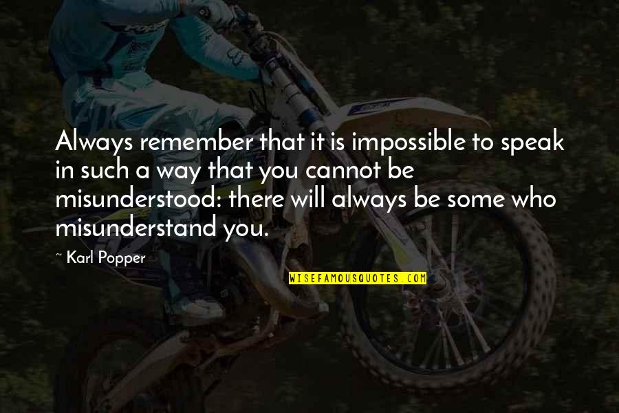 Way You Speak Quotes By Karl Popper: Always remember that it is impossible to speak