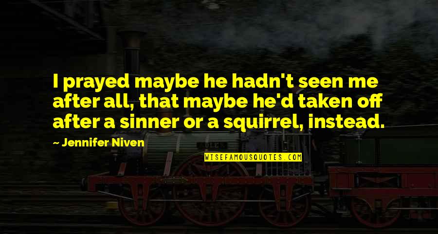Wayan Quotes By Jennifer Niven: I prayed maybe he hadn't seen me after Wayan Quotes By Jennifer Niven: I prayed maybe he hadn't seen me after