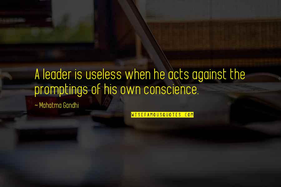 Wayan Quotes By Mahatma Gandhi: A leader is useless when he acts against