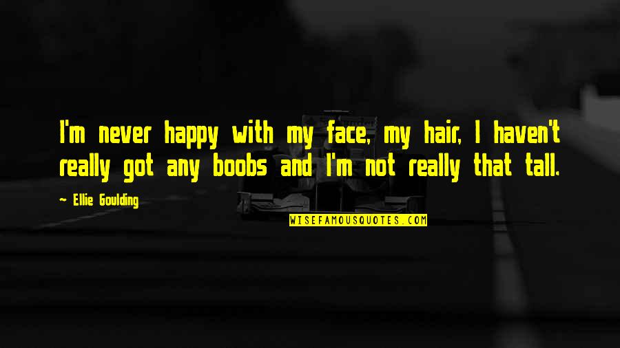 Wayans Bros Quotes By Ellie Goulding: I'm never happy with my face, my hair,