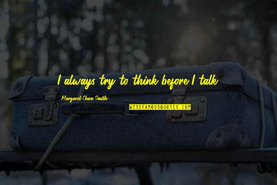 Wayans Brothers Show Quotes By Margaret Chase Smith: I always try to think before I talk. Wayans Brothers Show Quotes By Margaret Chase Smith: I always try to think before I talk.