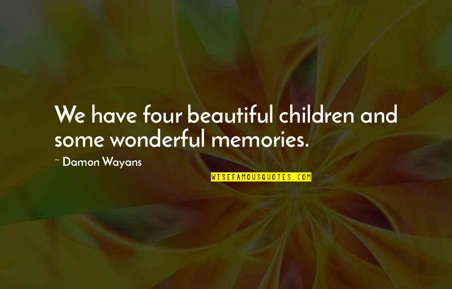 Wayans Quotes By Damon Wayans: We have four beautiful children and some wonderful Wayans Quotes By Damon Wayans: We have four beautiful children and some wonderful