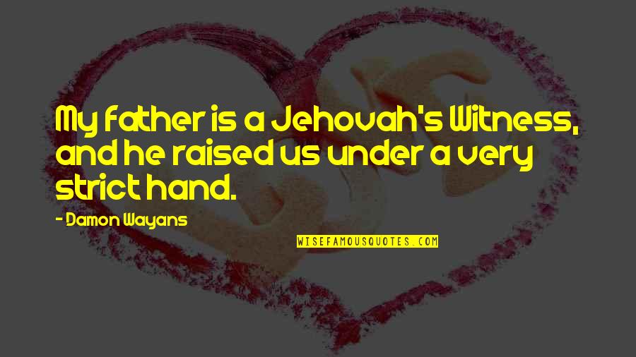 Wayans Quotes By Damon Wayans: My father is a Jehovah's Witness, and he