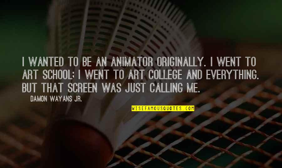 Wayans Quotes By Damon Wayans Jr.: I wanted to be an animator originally. I Wayans Quotes By Damon Wayans Jr.: I wanted to be an animator originally. I