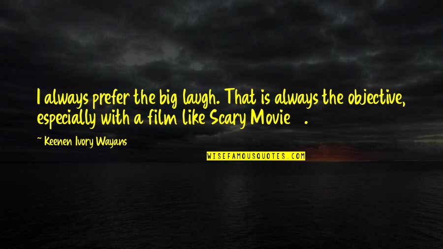 Wayans Quotes By Keenen Ivory Wayans: I always prefer the big laugh. That is Wayans Quotes By Keenen Ivory Wayans: I always prefer the big laugh. That is
