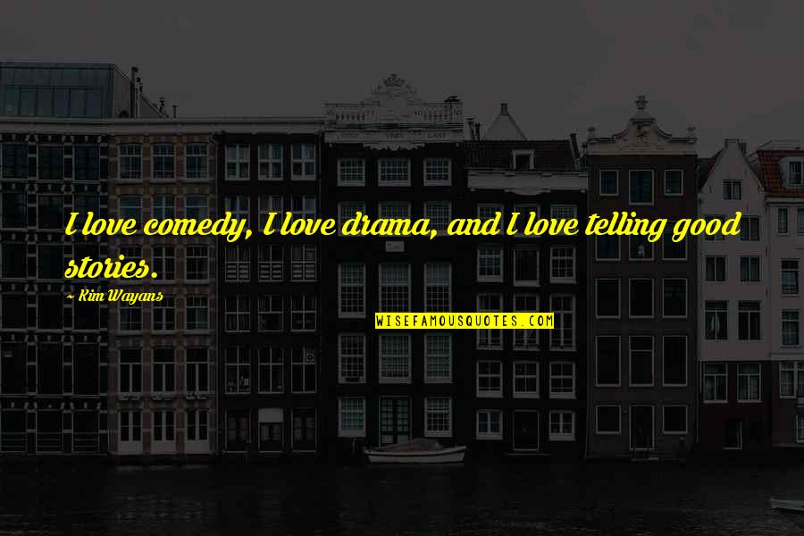 Wayans Quotes By Kim Wayans: I love comedy, I love drama, and I