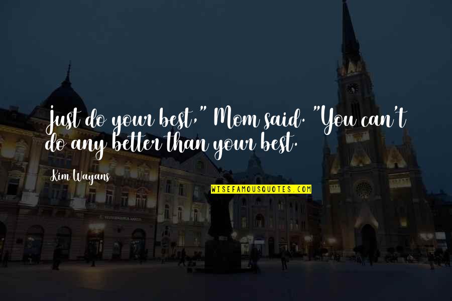 Wayans Quotes By Kim Wayans: Just do your best," Mom said. "You can't