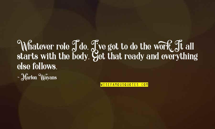 Wayans Quotes By Marlon Wayans: Whatever role I do, I've got to do Wayans Quotes By Marlon Wayans: Whatever role I do, I've got to do