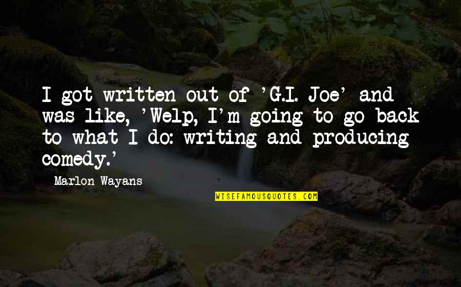 Wayans Quotes By Marlon Wayans: I got written out of 'G.I. Joe' and Wayans Quotes By Marlon Wayans: I got written out of 'G.I. Joe' and