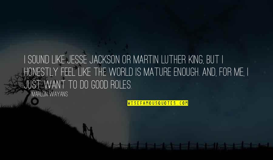 Wayans Quotes By Marlon Wayans: I sound like Jesse Jackson or Martin Luther Wayans Quotes By Marlon Wayans: I sound like Jesse Jackson or Martin Luther