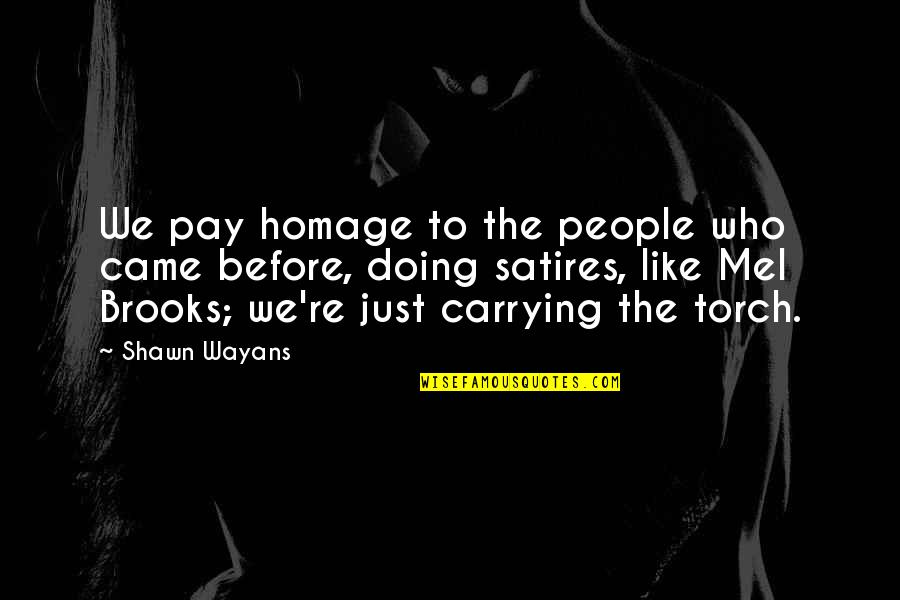 Wayans Quotes By Shawn Wayans: We pay homage to the people who came Wayans Quotes By Shawn Wayans: We pay homage to the people who came