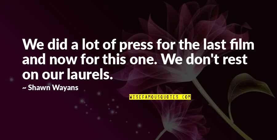 Wayans Quotes By Shawn Wayans: We did a lot of press for the Wayans Quotes By Shawn Wayans: We did a lot of press for the