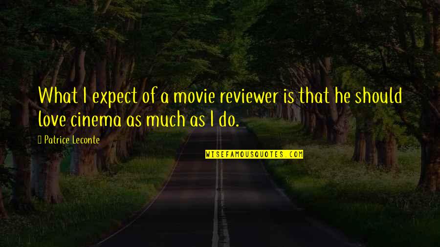 Wayde Quotes By Patrice Leconte: What I expect of a movie reviewer is
